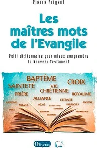 Les maîtres mots de l'Evangile Petit dictionnaire pour mieux comprendre le Nouveau Testament