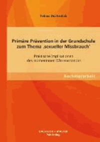 Primäre Prävention in der Grundschule zum Thema ,sexueller Missbrauch': Praktische Implikationen des momentanen Wissensstandes.