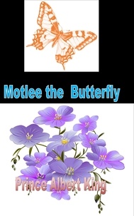  prince Albert King - Motlee The Butterfly - Adventures of Motlee and Humbert, #1.