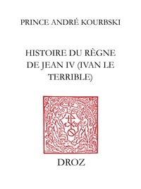 Prince andr Kourbski - Histoire du règne de Jean IV (Ivan le Terrible).