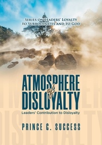  Prince G. Success - Atmosphere of Disloyalty: Leaders' Contribution to Disloyalty.