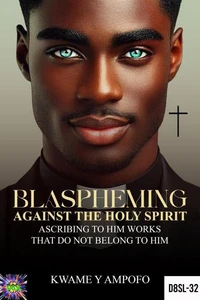 Blaspheming Against The Holy Spirit : Ascribing to Him Works That do Not Belong to Him