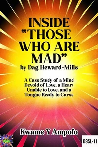 Inside “ Those Who Are Mad” by Dag Heward- Mills : A Case Study of a Mind Devoid of Love, A Heart Unable to Love and a Tongue Ready to Curse