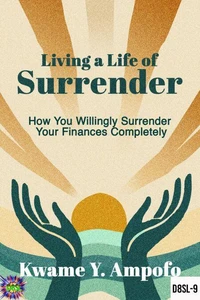 Living a Life of Surrender : How You Willingly  Surrender Your Finances Completely