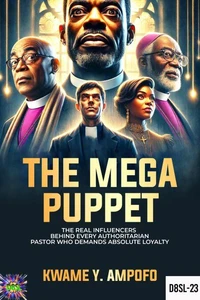 The Mega Puppet: The Real Influencers Behind Every Authoritarian Pastor  who Demands Absolute Loyalty