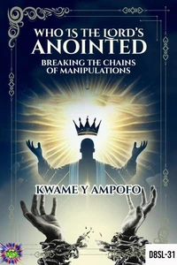Who is The Lord’s Anointed : Breaking The Chains of Manipulation