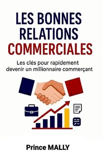 Les Bonnes relations commerciales : Les clés pour rapidement devenir un millionnaire commerçant
