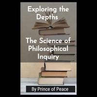  Prince of Peace - Exploring the Depths: The Science of Philosophical Inquiry.
