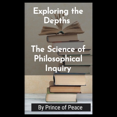  Prince of Peace - Exploring the Depths: The Science of Philosophical Inquiry.