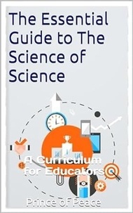  Prince of Peace - The Essential Guide to The Science of Science: A Curriculum for Educators.