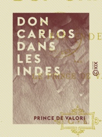 Prince Valori (de) - Don Carlos dans les Indes.