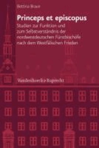 Princeps et episcopus - Studien zur Funktion und zum Selbstverständnis der nordwestdeutschen Fürstbischöfe nach dem Westfälischen Frieden.