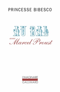 Princesse Bibesco - Au bal avec Marcel Proust.