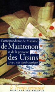  Princesse des Ursins et  Madame de Maintenon - Correspondance. - 1709 : une année tragique.