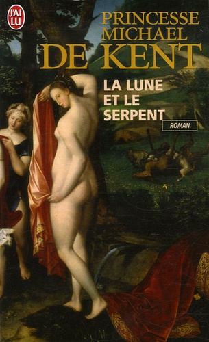  Princesse Michael de Kent - La lune et le serpent - Diane de Poitiers et Catherine de Médicis, deux rivales dans le coeur du roi.