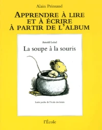 Apprendre à lire et à écrire à partir de l'album La soupe à la souris d'Arnold Lobel