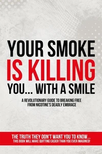Your Smoke Is Killing You... With a Smile