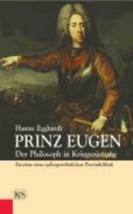 Prinz Eugen - Der Philosoph in Kriegsrüstung. Facetten einer außergewöhnlichen Persönlichkeit.