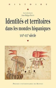 Identités et territoires dans les mondes hispaniques (XVIe-XXe siècle)
