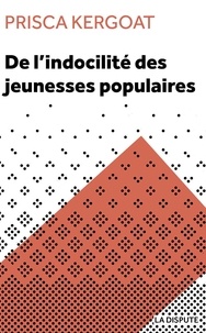 Prisca Kergoat - De l'indocilité des jeunesses populaires - Apprenti·e·s et élèves de lycée professionnel.