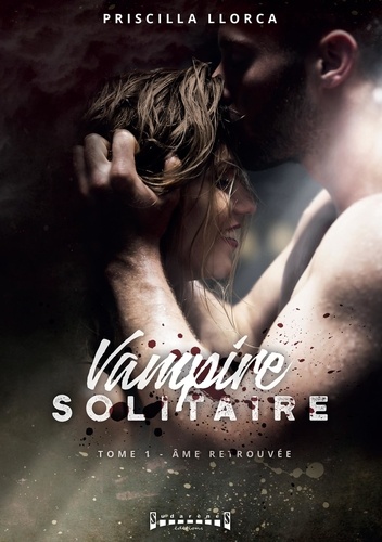 Vampire solitaire. Tome 1, Ame retrouvée