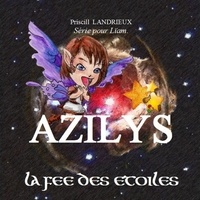 Priscill Landrieux - Azilys. La fée des Etoiles.