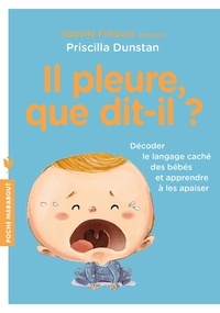 Téléchargement gratuit de livres électroniques mobiles Il pleure, que dit-il ?  - Décoder le langage des bébés et apprendre à les apaiser ePub RTF par Priscilla Dunstan in French 9782501128605