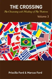The Crossing, The Cleansing and Healing of The Nations Vol. 3