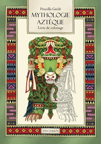 Priscilla Grédé - Mythologie Aztèque - Le livre de coloriage.