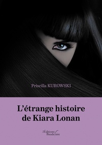 Téléchargements mp3 gratuits L'étrange histoire de Kiara Lonan par Priscilla Kurowski (French Edition) DJVU MOBI 9791020320902
