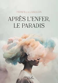 Priscilla Langlois - Après l'enfer, le paradis.