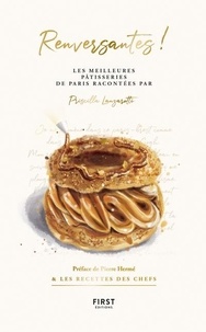 Priscilla Lanzarotti - Renversantes ! - Les meilleures pâtisseries de Paris racontées par Priscilla Lanzarotti, préface de Pierre Hermé & les recettes des chefs.