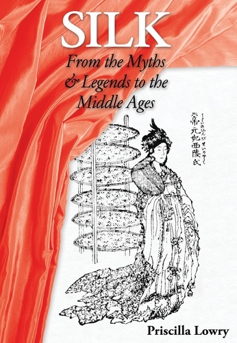  Priscilla Lowry - Silk: From the Myths &amp; Legends to the Middle Ages.