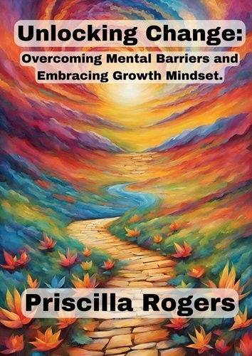  Priscilla Rogers - Unlocking Change: Overcoming Mental Barriers and Embracing Growth Mindset.