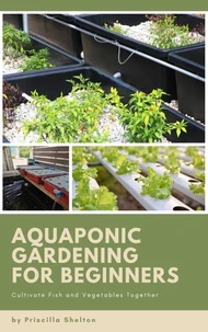 Aquaponic Gardening for Beginners: Cultivate Fish and Vegetables Together