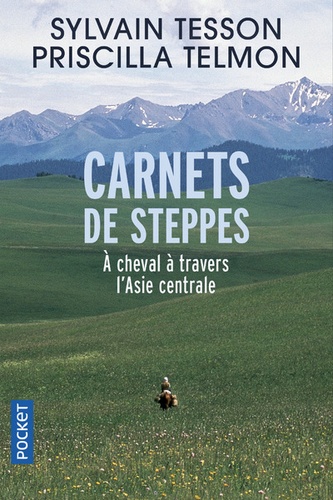 Priscilla Telmon et Sylvain Tesson - Carnets de steppes - A cheval à travers l'Asie centrale.