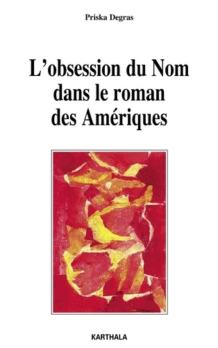 Priska Degras - L'obsession du Nom dans le roman des Amériques.