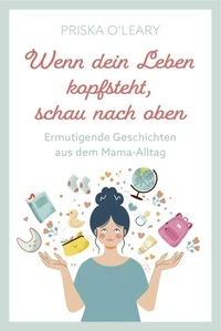 Wenn dein Leben kopfsteht, schau nach oben