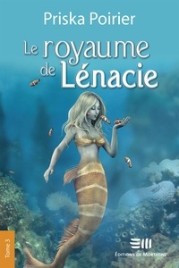 Priska Poirier - Le royaume de Lénacie  : Le royaume de Lénacie - Tome 3 - Complots et bravoure.