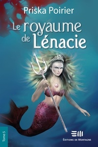 Priska Poirier - Le royaume de Lénacie - Tome 5 - Confrontation ultime.