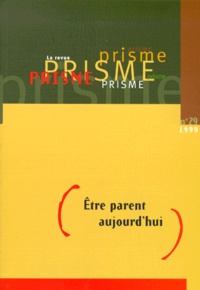  Prisme - Prisme N° 29 1999 : Etre Parent Aujourd'Hui.