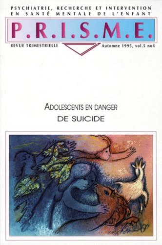  Prisme - Prisme Volume 5 N°4 Automne 1995 : Adolescents En Danger De Suicide.