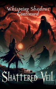 The Shattered Veil (Whispering Shadows Continued)