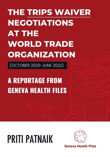 The TRIPS Waiver Negotiations at the World Trade Organization (October 2020- June 2022). A reportage from Geneva Health Files
