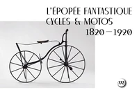 L'épopée fantastique cycles & motos (1820-1920)