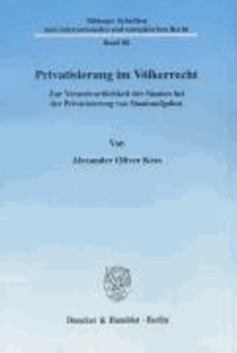 Privatisierung im Völkerrecht - Zur Verantwortlichkeit der Staaten bei der Privatisierung von Staatsaufgaben.
