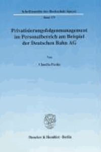 Privatisierungsfolgenmanagement im Personalbereich am Beispiel der Deutschen Bahn AG.