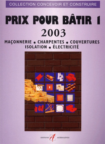 Michel Matana - Prix Pour Batir 2003. Tome 1, Maconnerie, Charpentes, Couvertures, Isolation, Electricite.