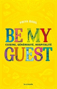 Priya Basil - Be My Guest - Cuisine, hospitalité et générosité.