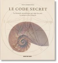 Priya Hemenway - Le code secret - La formule mystérieuse qui régit les arts, la nature et les sciences.